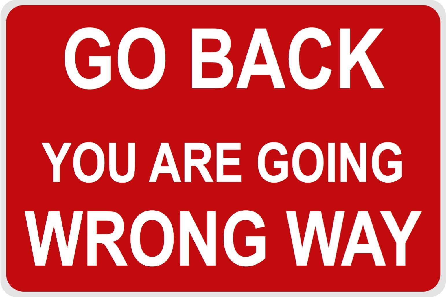 Go Back You Are Going The Wrong Way